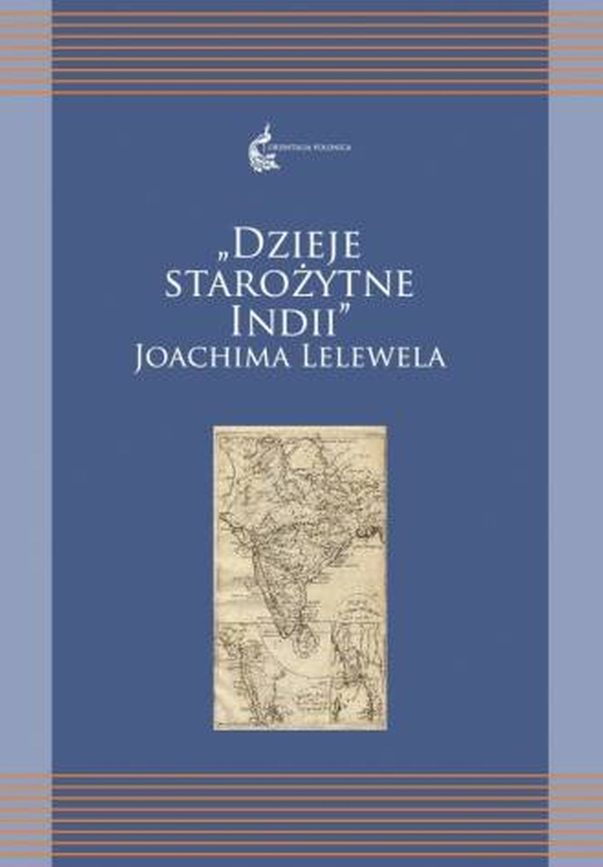 Dzieje starożytnych Indii Joachima Lelewela. Seria: Orientalia Polonica 4