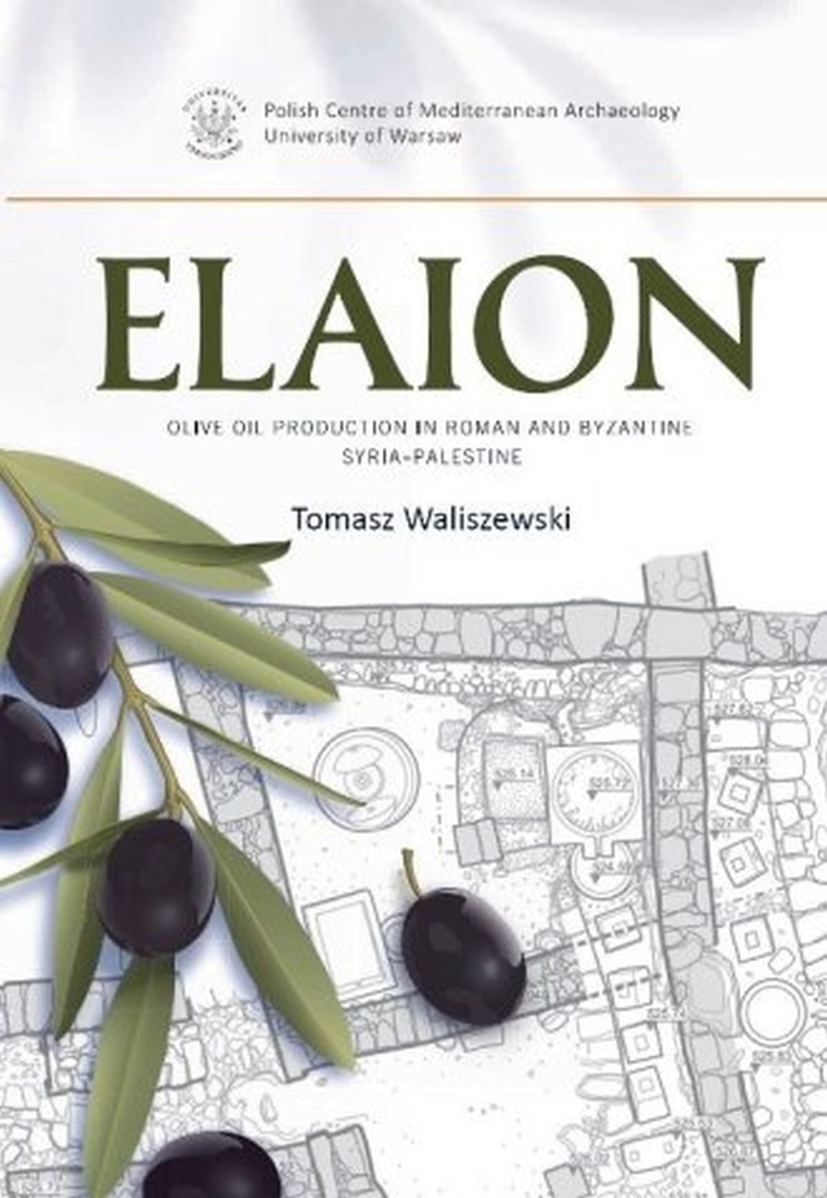 Elaion. Olive oil production in Roman and Byzantine Syria-Palestine. PAM Monograph Series 6