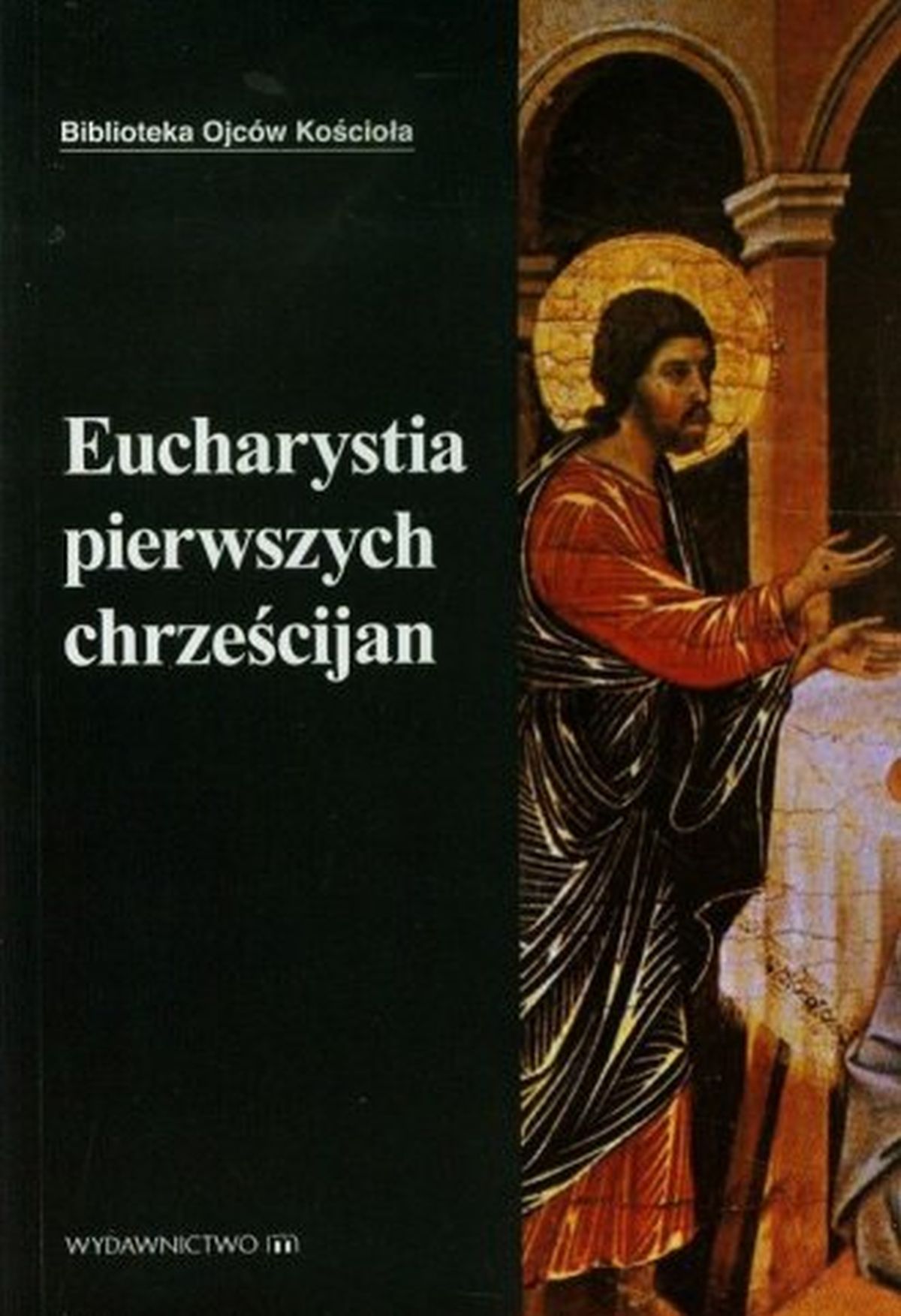 Eucharystia pierwszych chrześcijan. Seria: Biblioteka Ojców Kościoła
