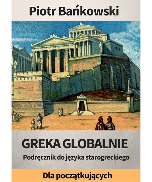 Piotr Bańkowski, Greka globalnie. Podręcznik do starożytnej greki dla początkujących PDF