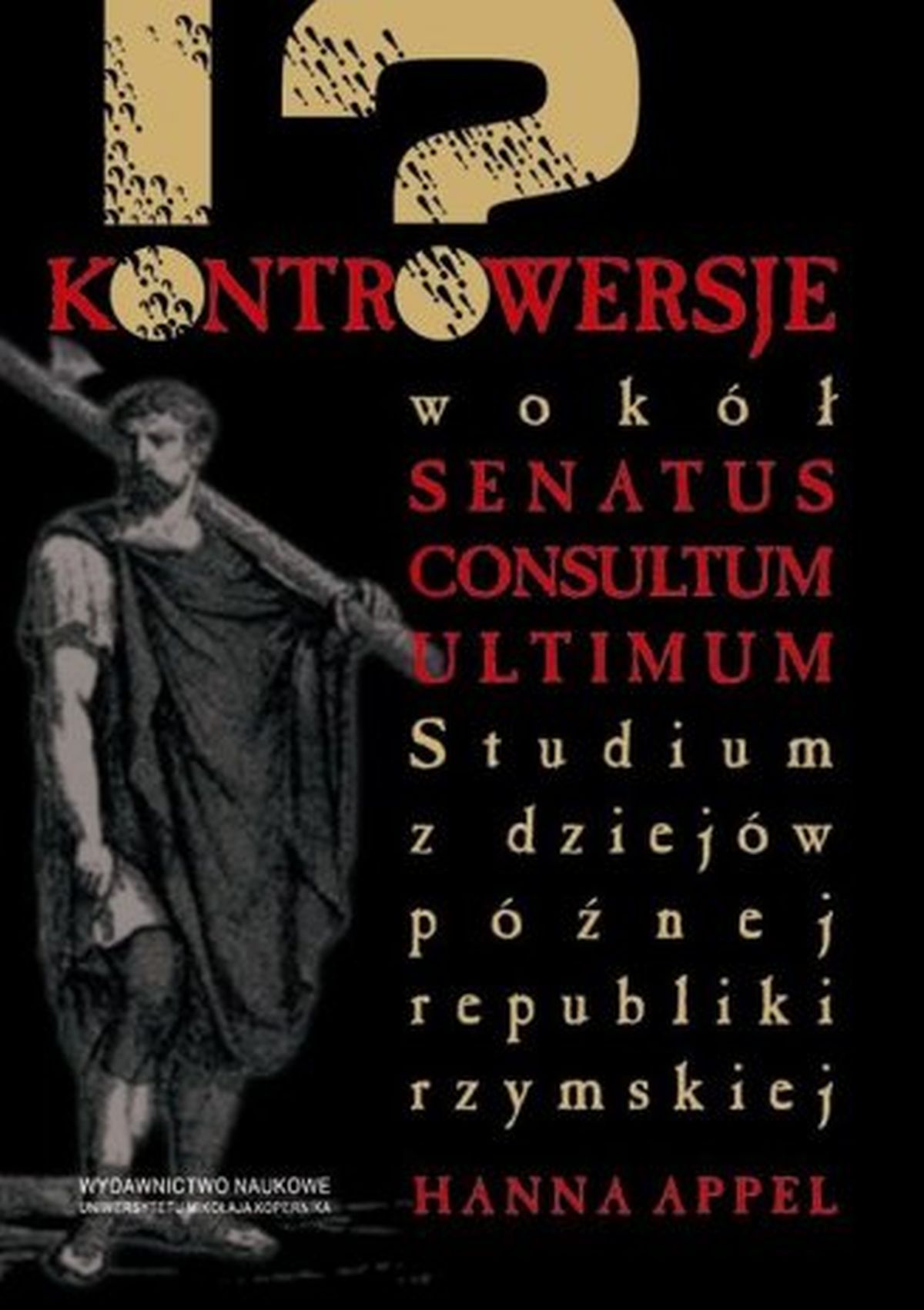 Kontrowersje wokół senatus consultum ultimum. Studium z dziejów późnej republiki rzymskiej