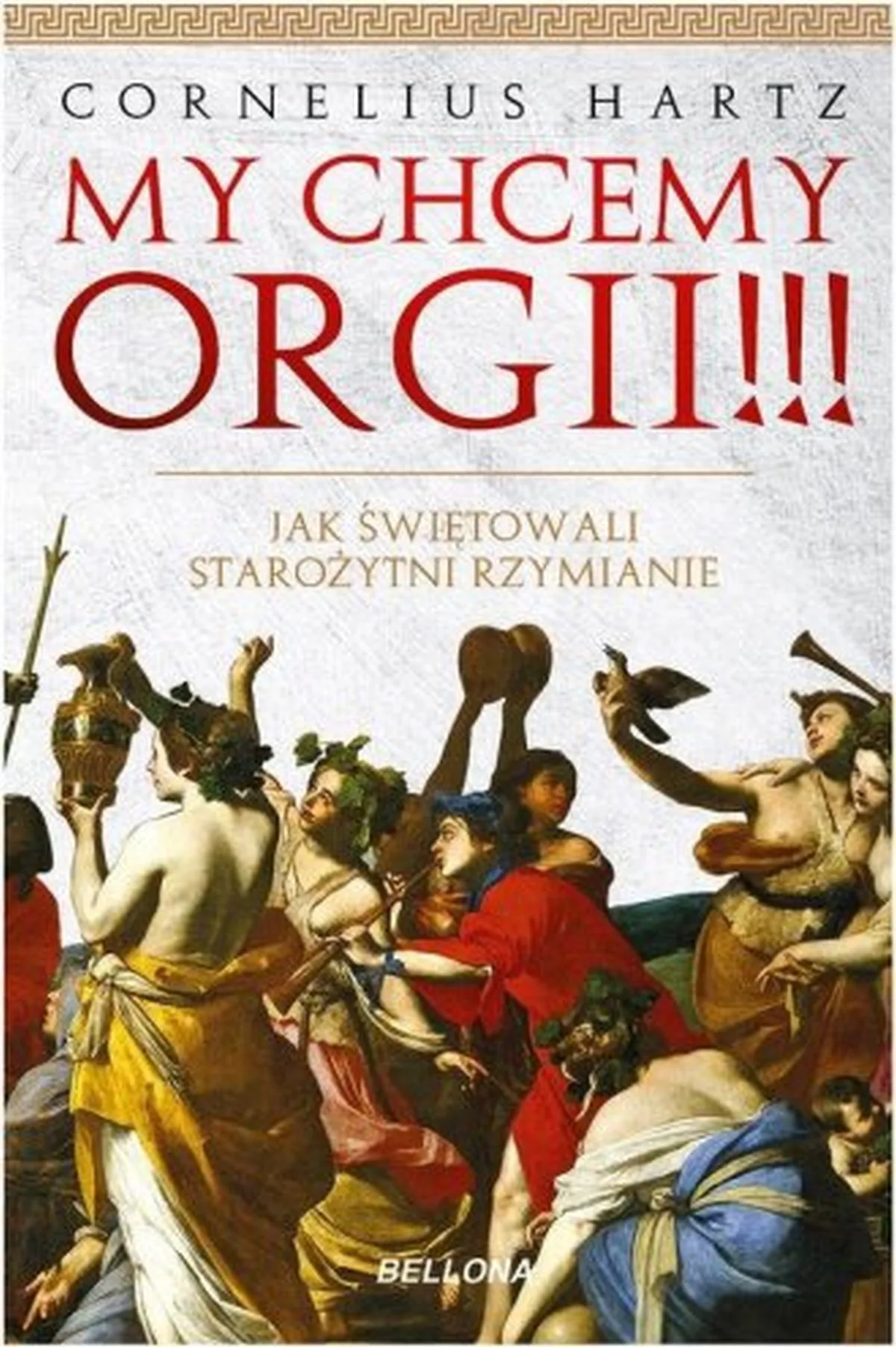 Hartz Cornelius, My chcemy orgii !!! Jak świętowali starożytni rzymianie?