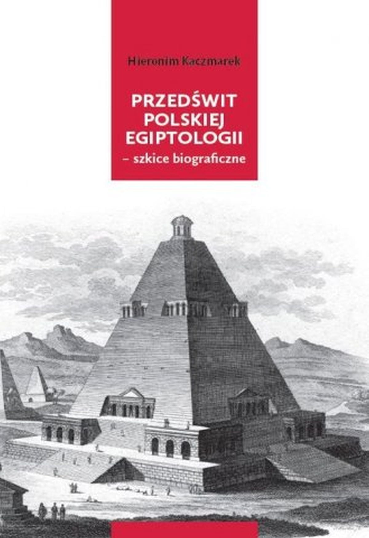 Hieronim Kaczmarek, Przedświt polskiej egiptologii - szkice biograficzne