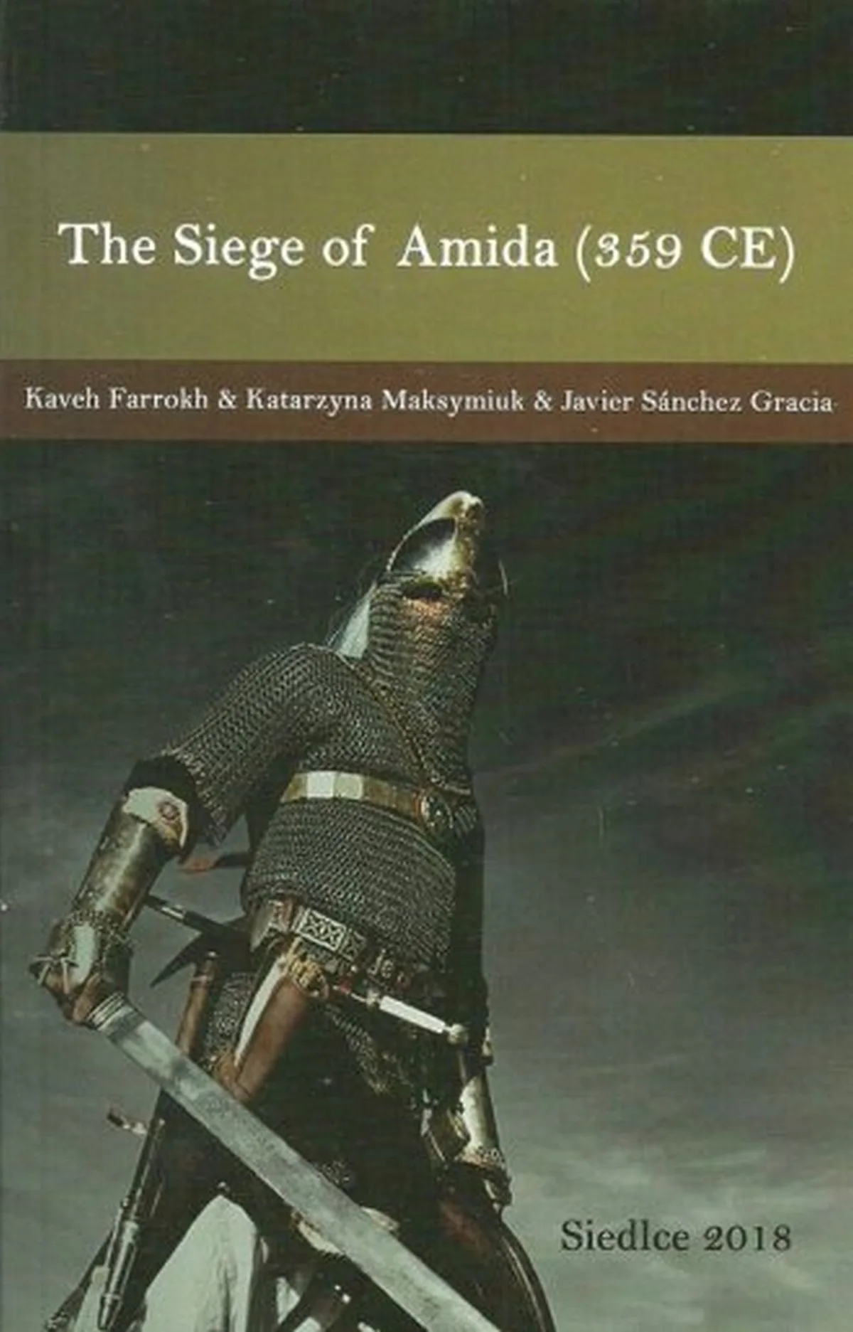 Kaveh Farrokh, Katarzyna Maksymiuk, Javier Sanchez Gracia, The Siege of Amida (359 CE)