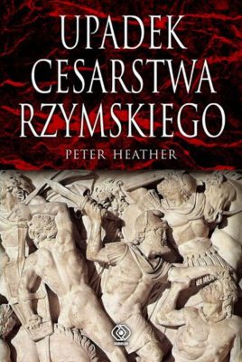 Recenzja: Upadek Cesarstwa Rzymskiego