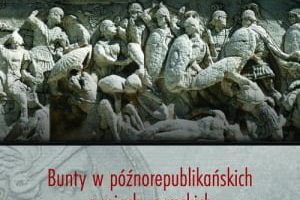 Bunty w późnorepublikańskich armiach rzymskich (88-30 przed Chr.), Michał Norbert Faszcza