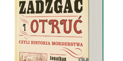 Zastrzelić, zadźgać i otruć, czyli historia morderstwa, autorstwa Jonathana J. Moore’a