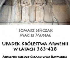 Tomasz Sińczak, Maciej Musiał, Upadek Królestwa Armenii w latach 363-428