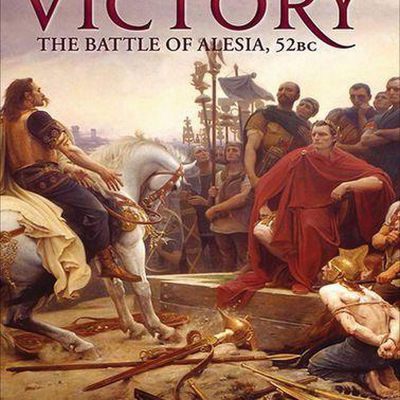 Caesar's Greatest Victory. The Battle of Alesia, Gaul 52 BC