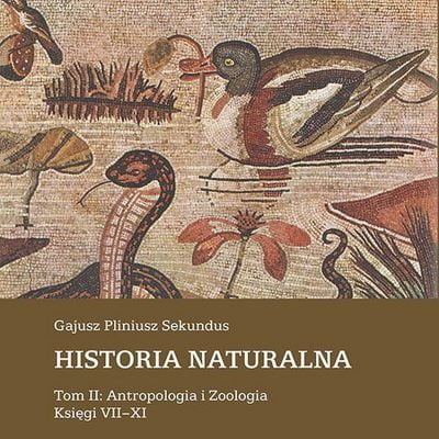 Historia naturalna. Tom II: Antropologia i Zoologia. Księgi VII–XI