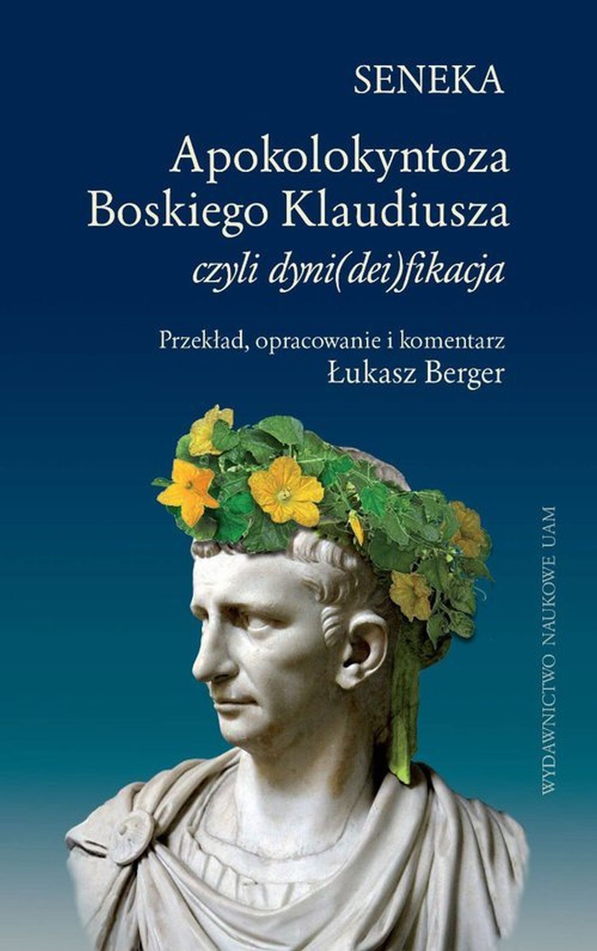 SENEKA. Apokolokyntoza Boskiego Klaudiusza czyli dyni(dei)fikacja