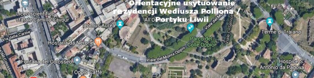 Orientacyjne usytuowanie rezydencji Wediusza Polliona w Rzymie. Google Maps, zaznaczenie własne